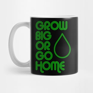 Grow Big or Go Home Mug